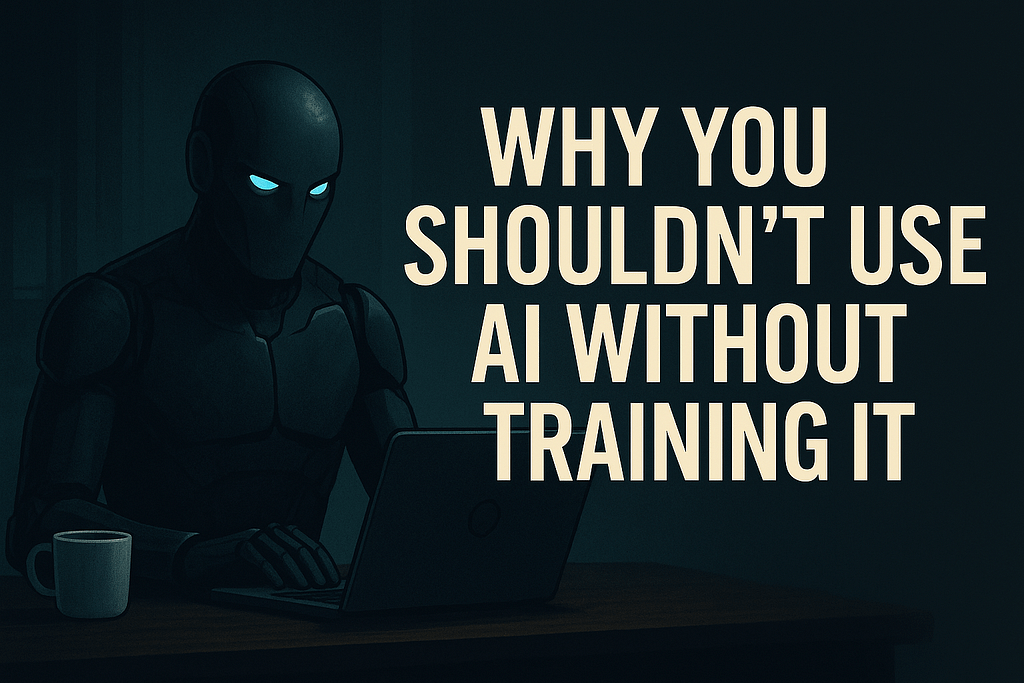 Why You Shouldn’t Use AI Without Training It