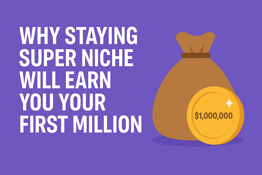 Why Staying Super Niche Will Earn You Your First Million